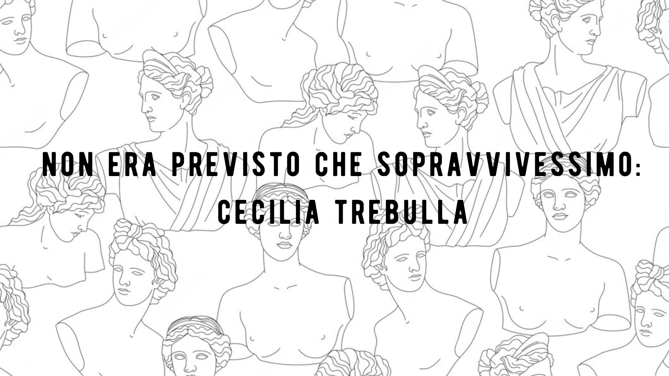 Non era previsto che sopravvivessimo: Cecilia Trebulla | L’Altrove