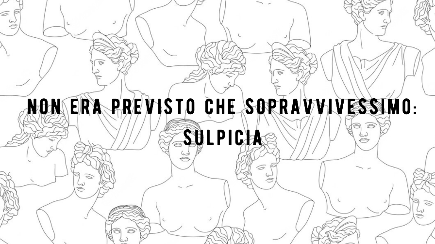 Non era previsto che sopravivessimo: Sulpicia | L’Altrove