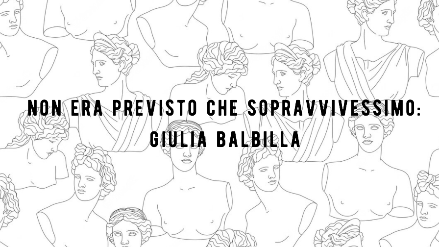 Non era previsto che sopravvivessimo: Giulia Balbilla | L’Altrove