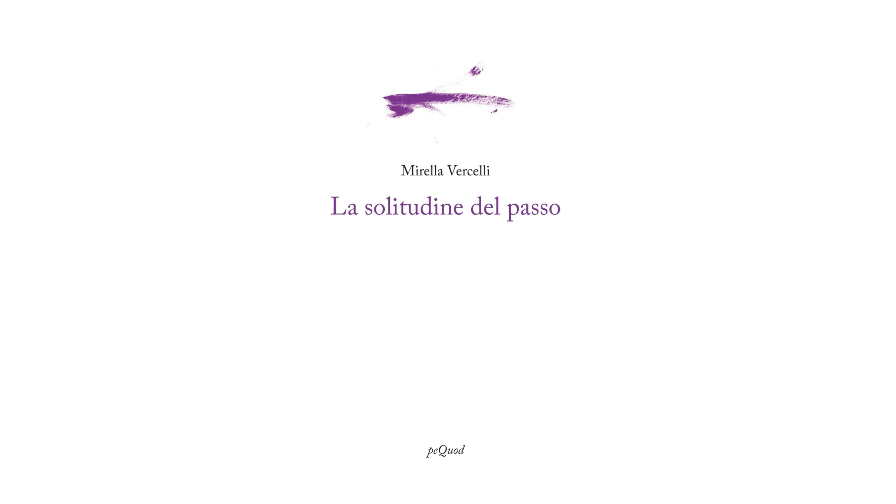Estratto da “La solitudine del passo” di Mirella Vercelli | L’Altrove