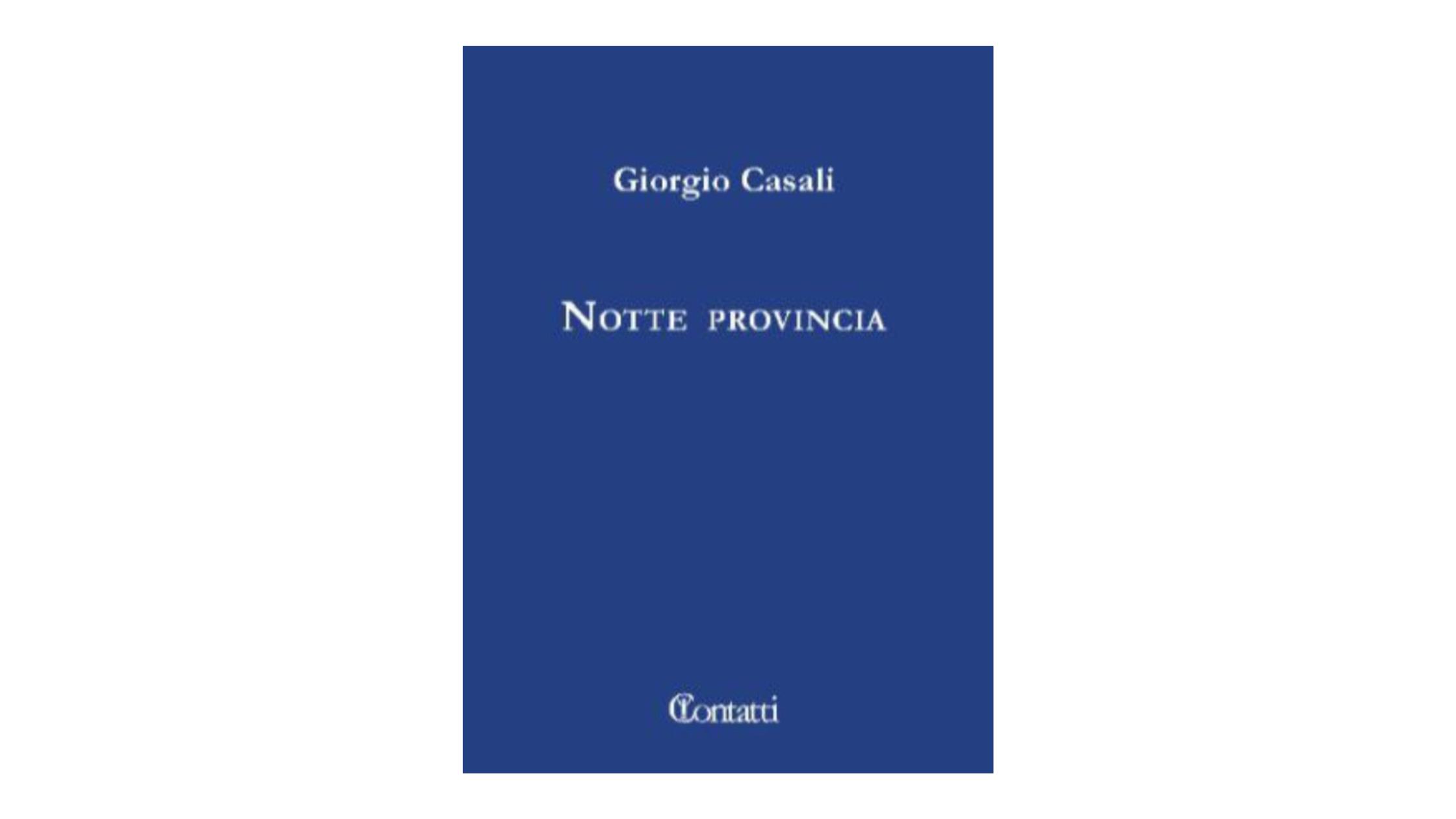 Estratto da “Notte provincia” di Giorgio Casali | L’Altrove