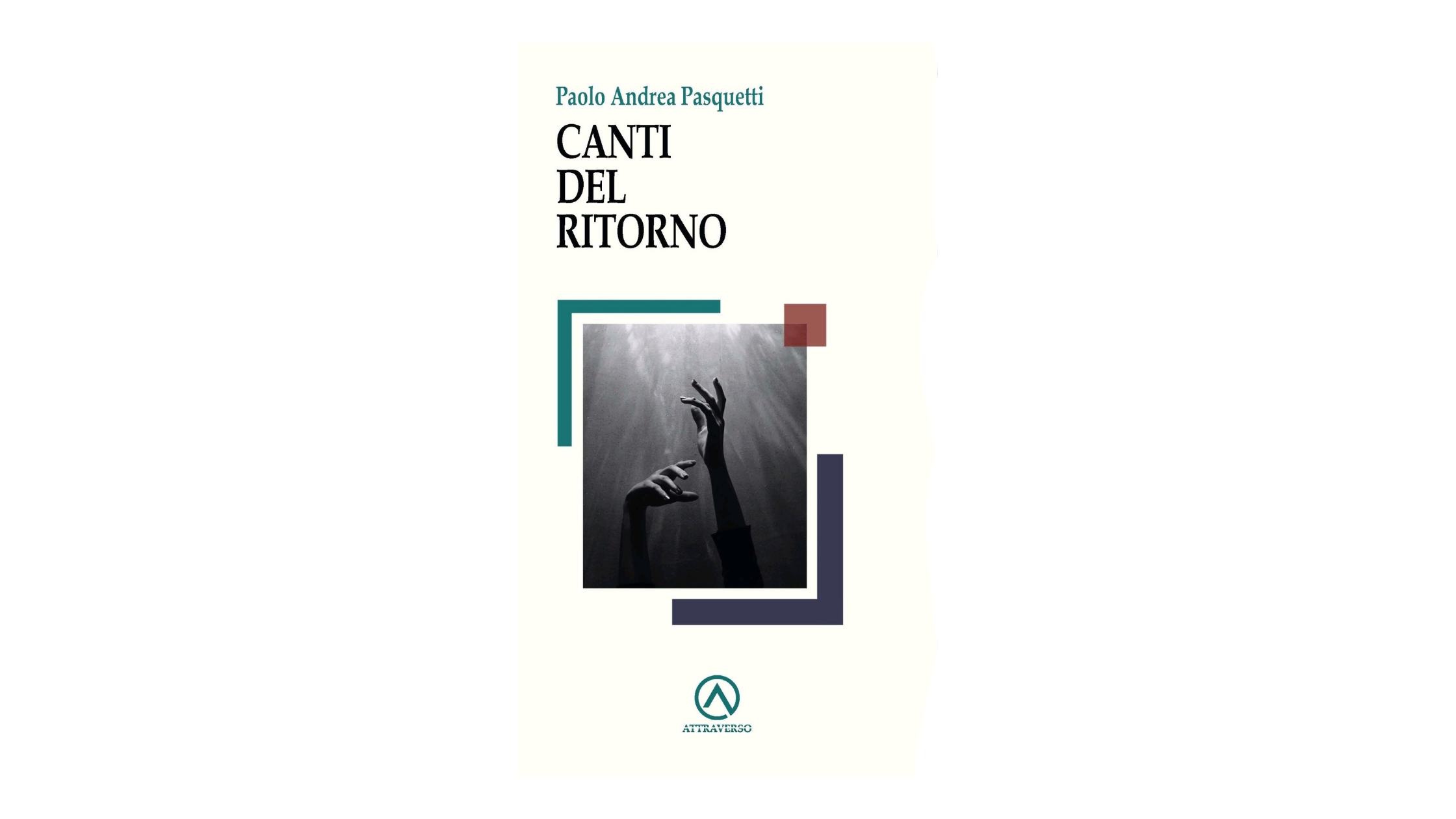 Estratto da “Canti del ritorno” di Paolo Andrea Pasquetti | L’Altrove